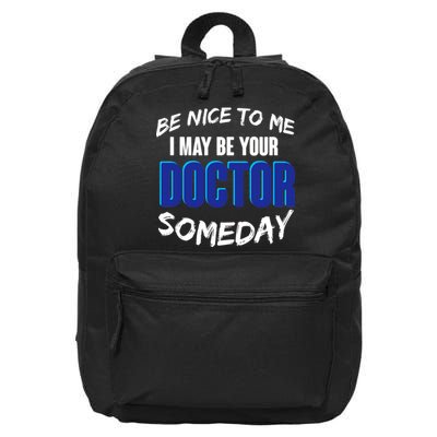 Be Nice To Me I May Be Your Doctor Someday 16 in Basic Backpack
