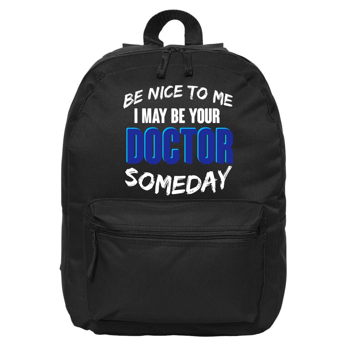 Be Nice To Me I May Be Your Doctor Someday 16 in Basic Backpack