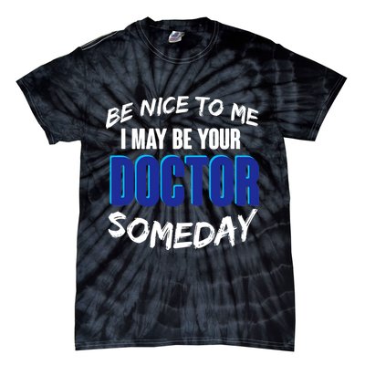 Be Nice To Me I May Be Your Doctor Someday Tie-Dye T-Shirt