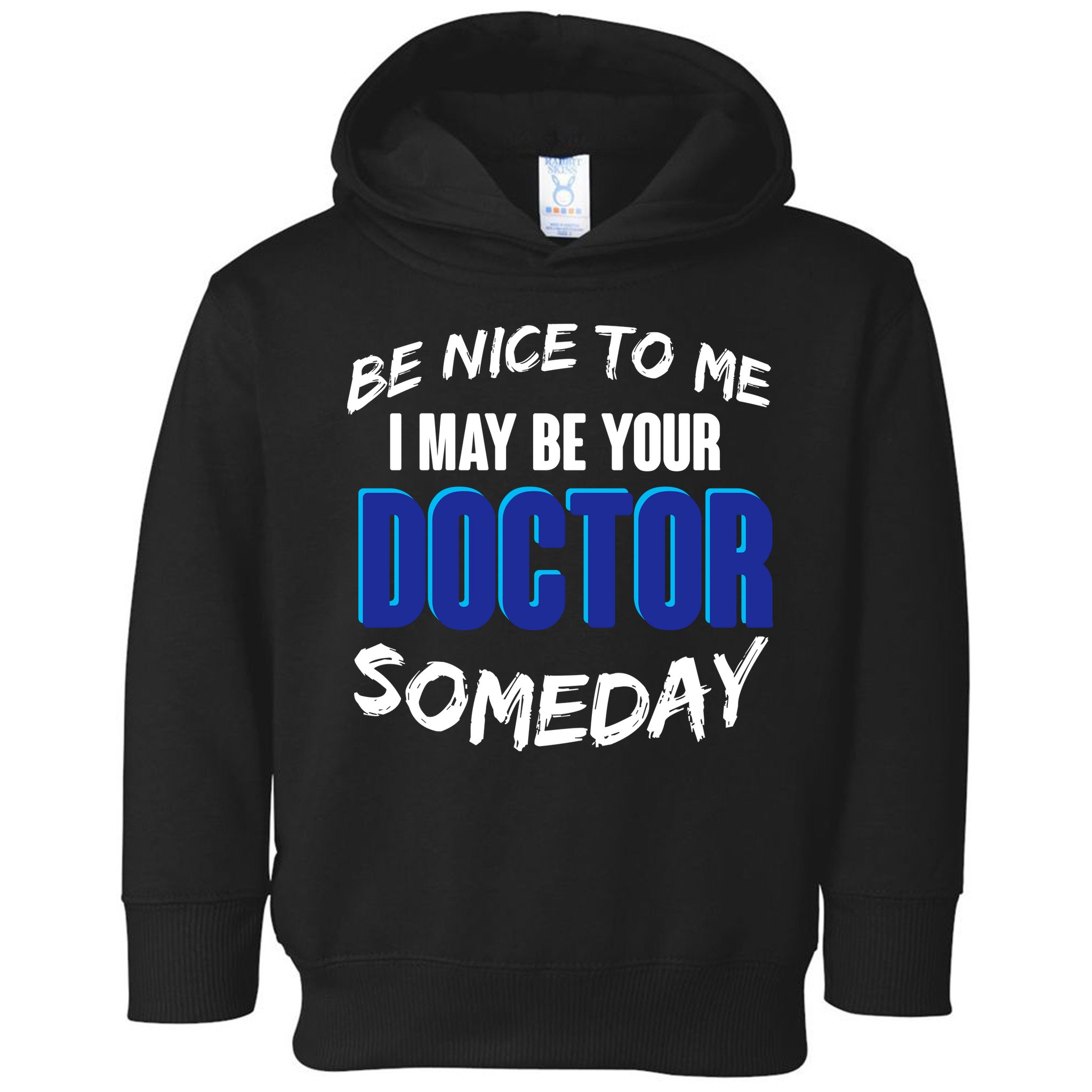 Be Nice To Me I May Be Your Doctor Someday Toddler Hoodie