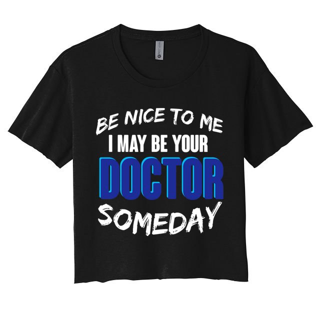 Be Nice To Me I May Be Your Doctor Someday Crop Top