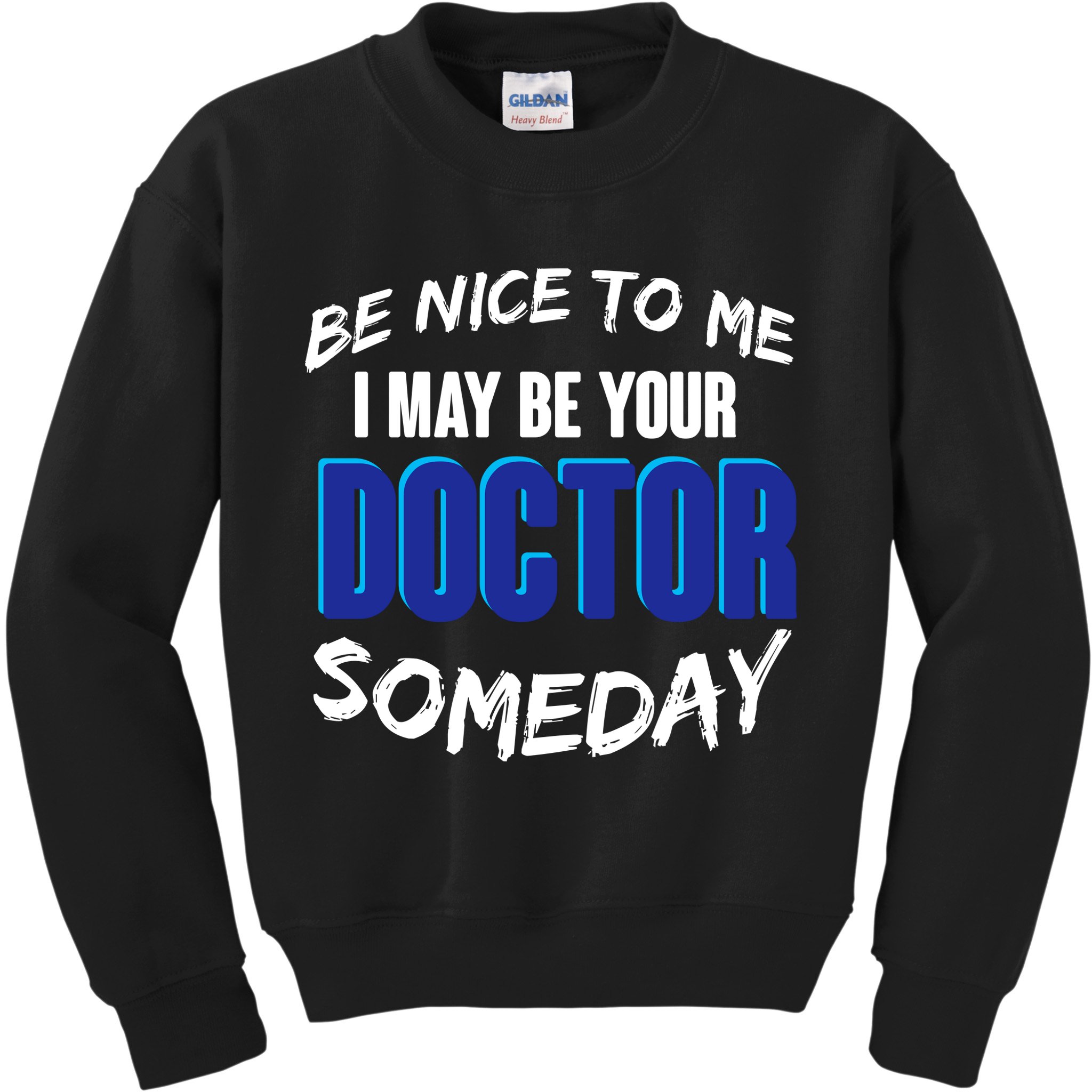 Be Nice To Me I May Be Your Doctor Someday Kids Sweatshirt