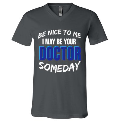 Be Nice To Me I May Be Your Doctor Someday V-Neck T-Shirt