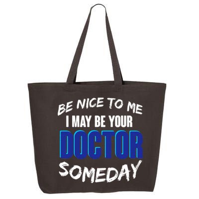 Be Nice To Me I May Be Your Doctor Someday 25L Jumbo Tote