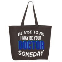 Be Nice To Me I May Be Your Doctor Someday 25L Jumbo Tote