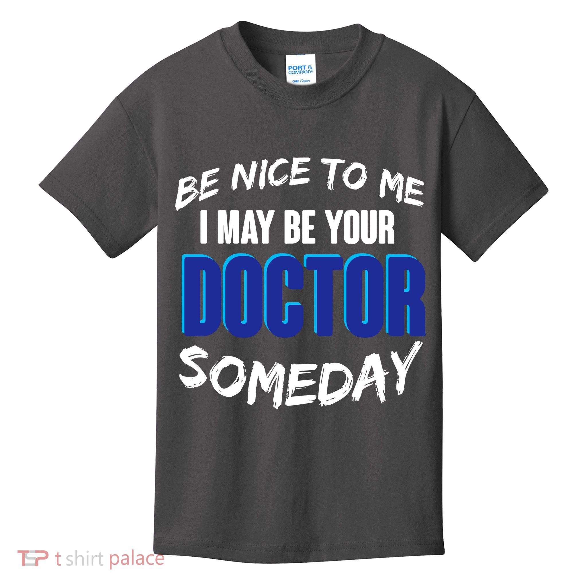 Be Nice To Me I May Be Your Doctor Someday Kids T-Shirt