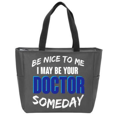 Be Nice To Me I May Be Your Doctor Someday Zip Tote Bag