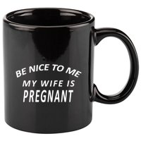 Be Nice to Me My Wife Is Pregnant 11oz C Handle Ceramic Mug