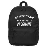 Be Nice to Me My Wife Is Pregnant 16 in Basic Backpack