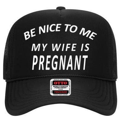 Be Nice To Me My Wife Is Pregnant Funny Husband High Crown Mesh Back Trucker Hat