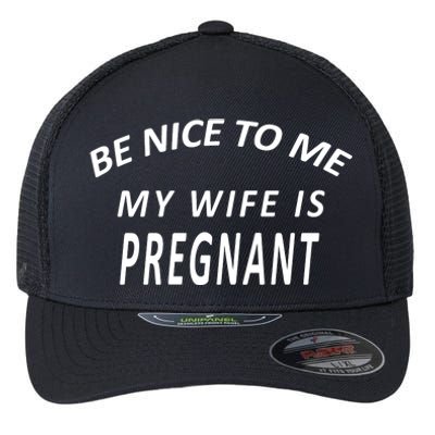 Be Nice To Me My Wife Is Pregnant Funny Husband Flexfit Unipanel Trucker Cap