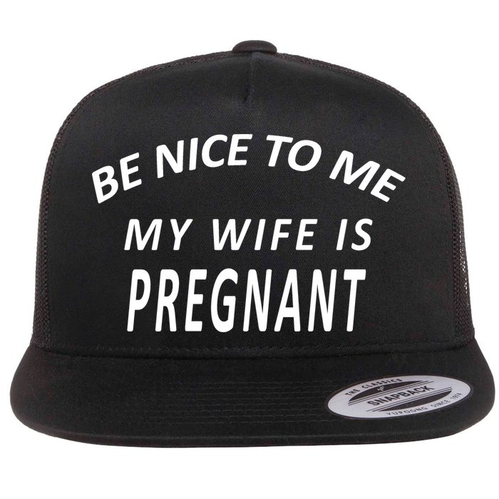 Be Nice To Me My Wife Is Pregnant Funny Husband Flatbill Hat