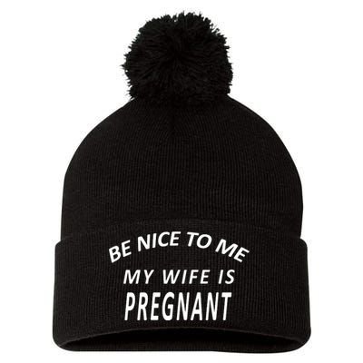 Be Nice To Me My Wife Is Pregnant Funny Husband Pom Pom 12in Knit Beanie