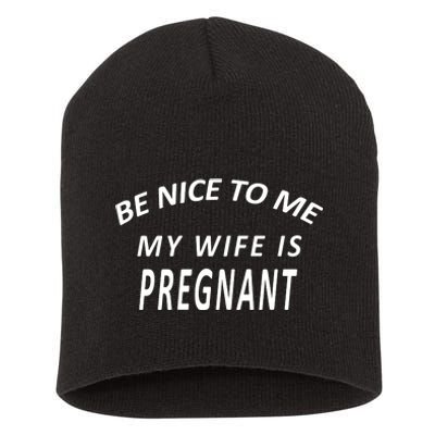 Be Nice To Me My Wife Is Pregnant Funny Husband Short Acrylic Beanie