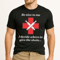 Be Nice To Me Nurse I Decide Where The Shots Go Funny Cooling Performance Crew T-Shirt