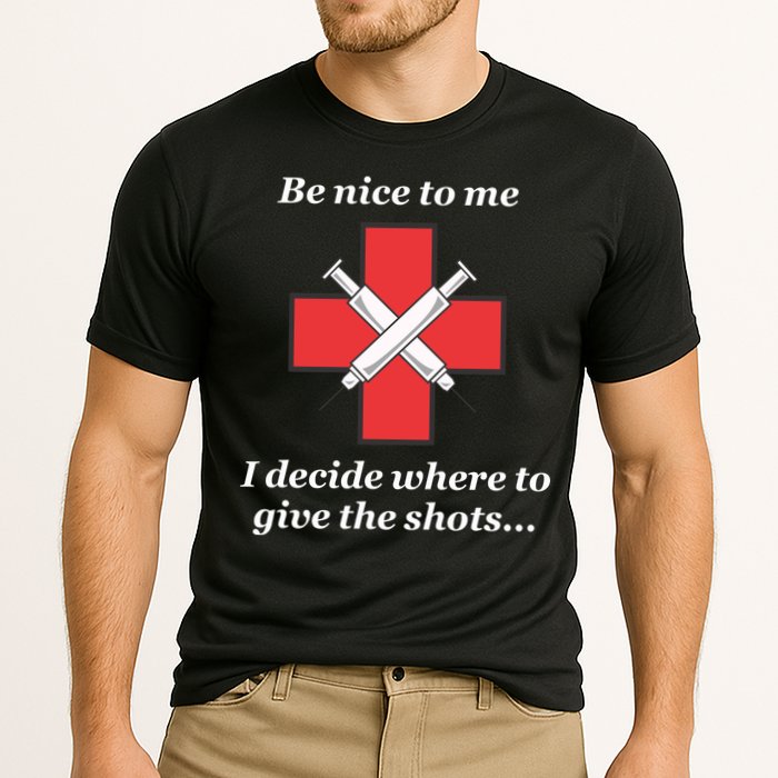 Be Nice To Me Nurse I Decide Where The Shots Go Funny Cooling Performance Crew T-Shirt