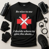 Be Nice To Me Nurse I Decide Where The Shots Go Funny Cooling Performance Crew T-Shirt