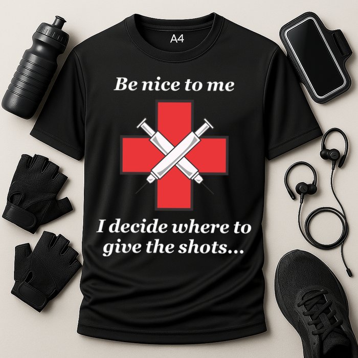 Be Nice To Me Nurse I Decide Where The Shots Go Funny Cooling Performance Crew T-Shirt