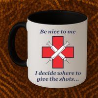 Be Nice To Me Nurse I Decide Where The Shots Go Funny Mug