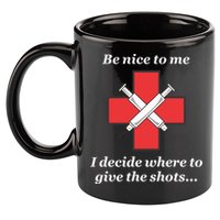 Be Nice To Me Nurse I Decide Where The Shots Go Funny 11oz C Handle Ceramic Mug