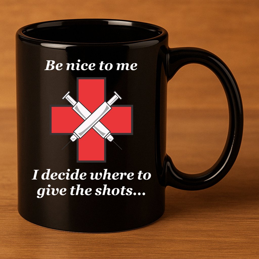 Be Nice To Me Nurse I Decide Where The Shots Go Funny 11oz C Handle Ceramic Mug