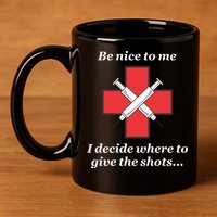Be Nice To Me Nurse I Decide Where The Shots Go Funny 11oz C Handle Ceramic Mug