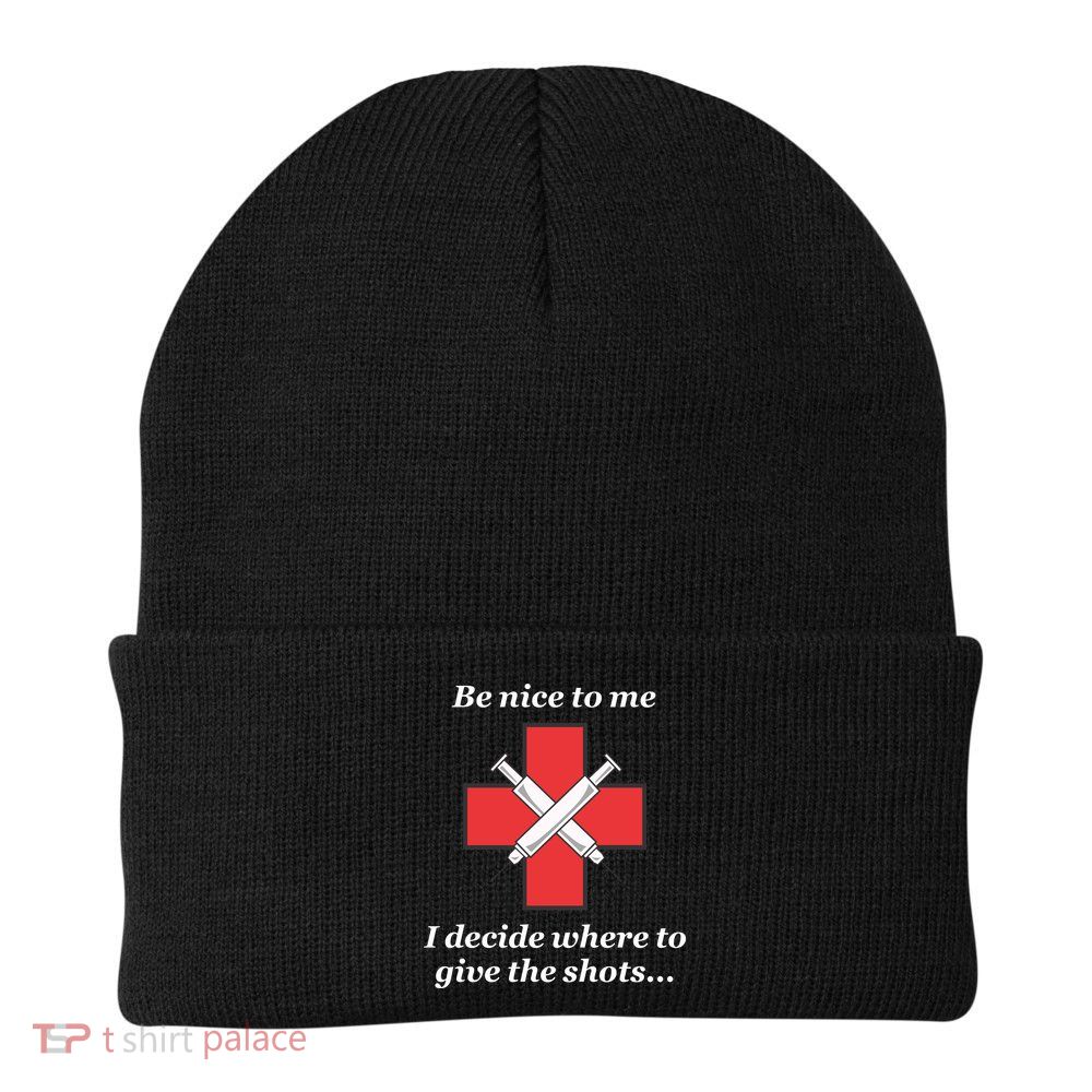 Be Nice To Me Nurse I Decide Where The Shots Go Funny Beanie