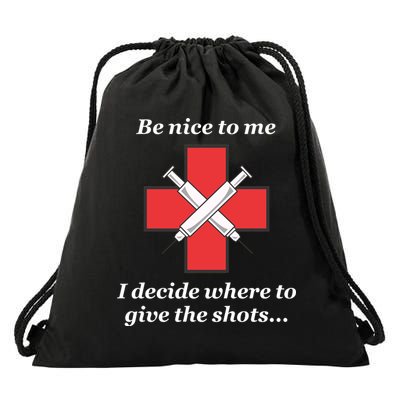 Be Nice To Me Nurse I Decide Where The Shots Go Funny Drawstring Bag