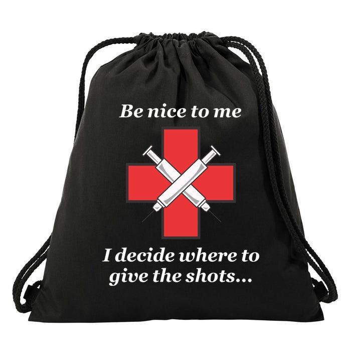 Be Nice To Me Nurse I Decide Where The Shots Go Funny Drawstring Bag