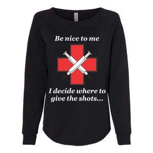 Be Nice To Me Nurse I Decide Where The Shots Go Funny Womens California Wash Sweatshirt