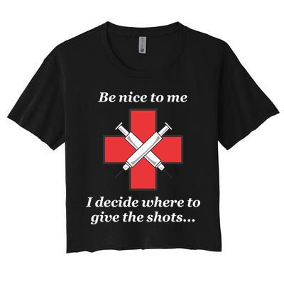 Be Nice To Me Nurse I Decide Where The Shots Go Funny Crop Top