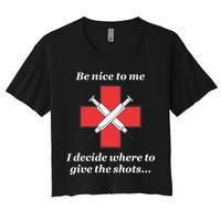 Be Nice To Me Nurse I Decide Where The Shots Go Funny Crop Top
