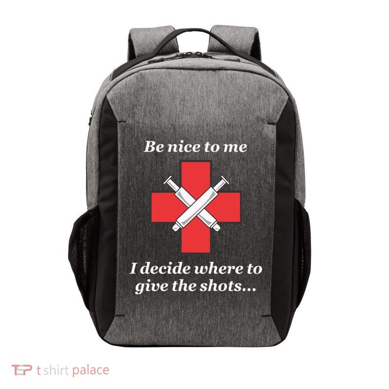 Be Nice To Me Nurse I Decide Where The Shots Go Funny Vector Backpack