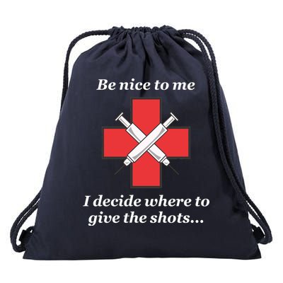 Be Nice To Me Nurse I Decide Where The Shots Go Funny Drawstring Bag