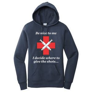 Be Nice To Me Nurse I Decide Where The Shots Go Funny Women's Pullover Hoodie