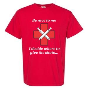 Be Nice To Me Nurse I Decide Where The Shots Go Funny Garment-Dyed Heavyweight T-Shirt