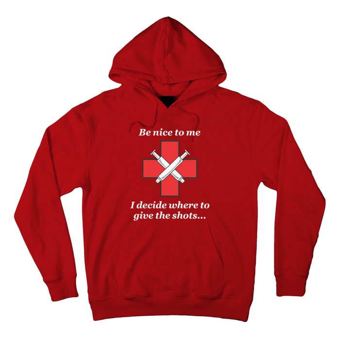 Be Nice To Me Nurse I Decide Where The Shots Go Funny Hoodie