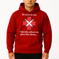 Be Nice To Me Nurse I Decide Where The Shots Go Funny Hoodie