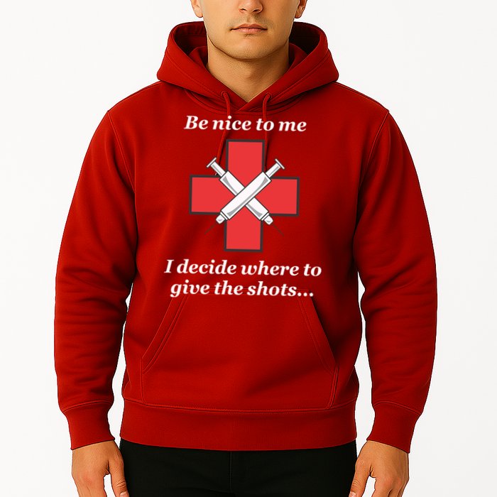Be Nice To Me Nurse I Decide Where The Shots Go Funny Hoodie