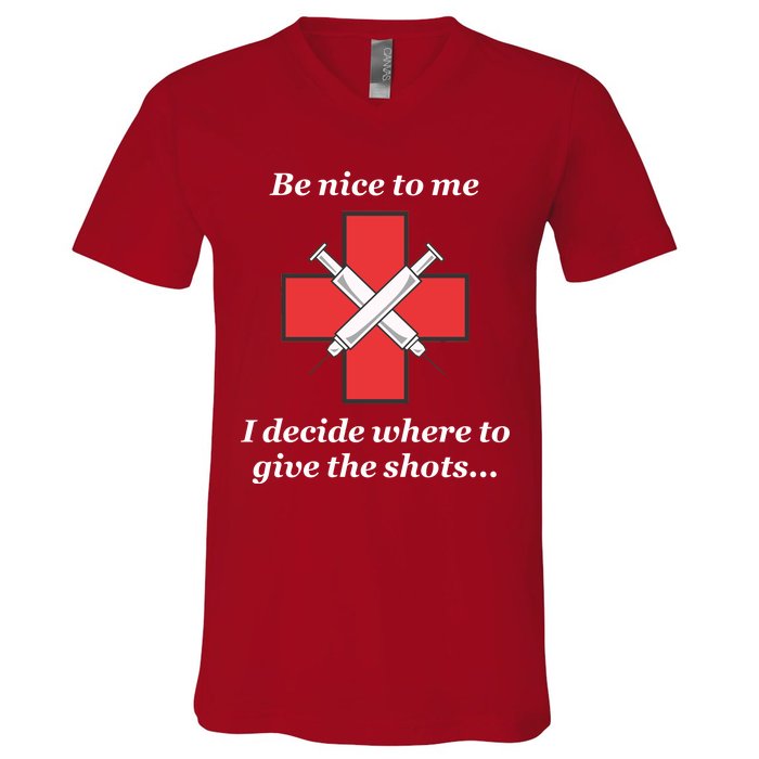 Be Nice To Me Nurse I Decide Where The Shots Go Funny V-Neck T-Shirt