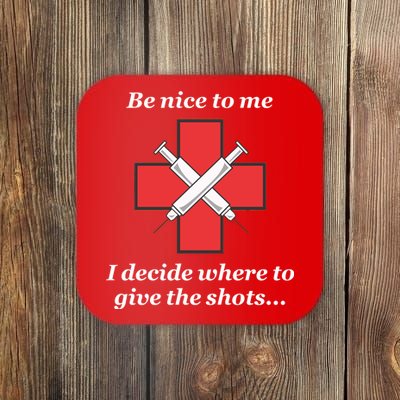 Be Nice To Me Nurse I Decide Where The Shots Go Funny Coaster