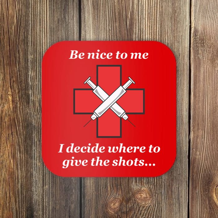 Be Nice To Me Nurse I Decide Where The Shots Go Funny Coaster