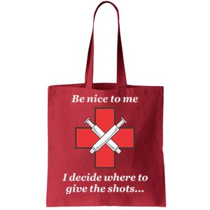 Be Nice To Me Nurse I Decide Where The Shots Go Funny Tote Bag