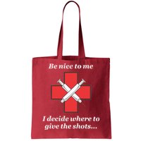 Be Nice To Me Nurse I Decide Where The Shots Go Funny Tote Bag