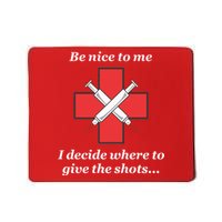 Be Nice To Me Nurse I Decide Where The Shots Go Funny Mousepad