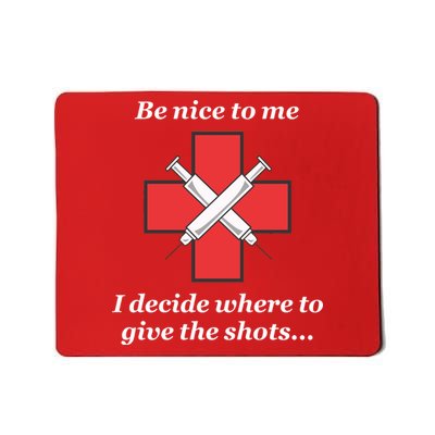 Be Nice To Me Nurse I Decide Where The Shots Go Funny Mousepad