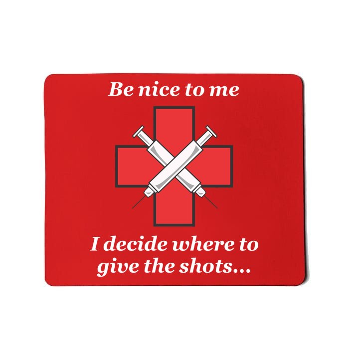 Be Nice To Me Nurse I Decide Where The Shots Go Funny Mousepad