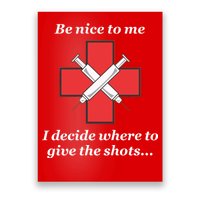 Be Nice To Me Nurse I Decide Where The Shots Go Funny Poster