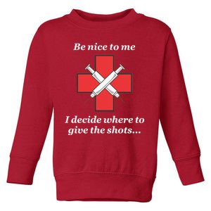 Be Nice To Me Nurse I Decide Where The Shots Go Funny Toddler Sweatshirt