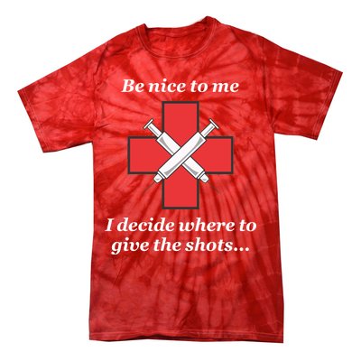 Be Nice To Me Nurse I Decide Where The Shots Go Funny Tie-Dye T-Shirt